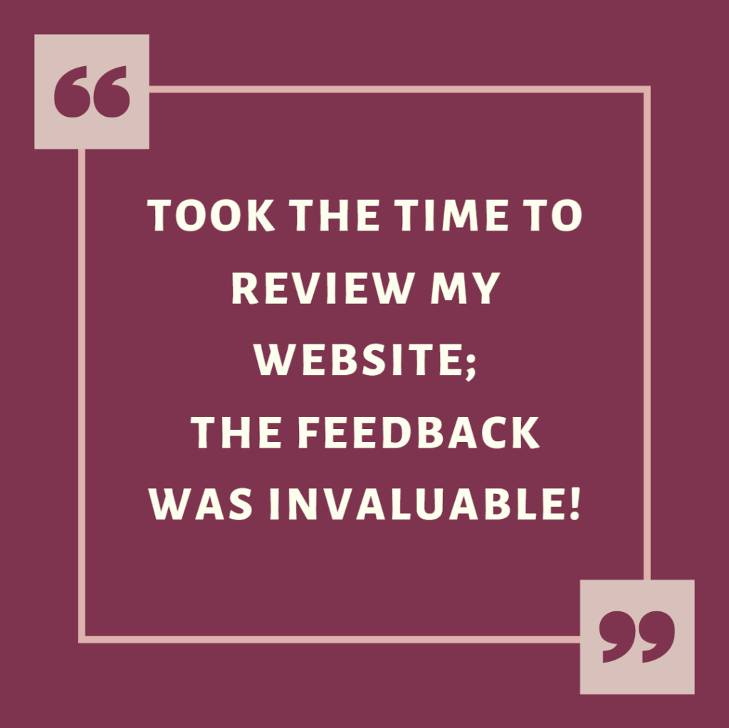 Client feedback: "Took the time to review my website; the feedback was invaluable."